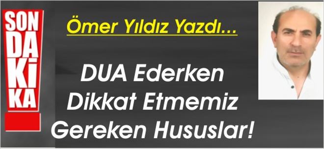 DUA Ederken Nelere Dikkat Edilmeli!