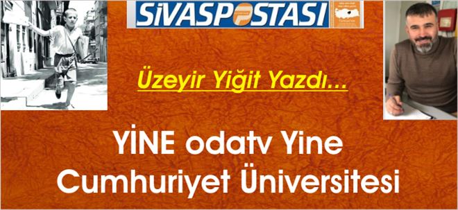 Yine ODATV Yine Cumhuriyet Üniversitesi