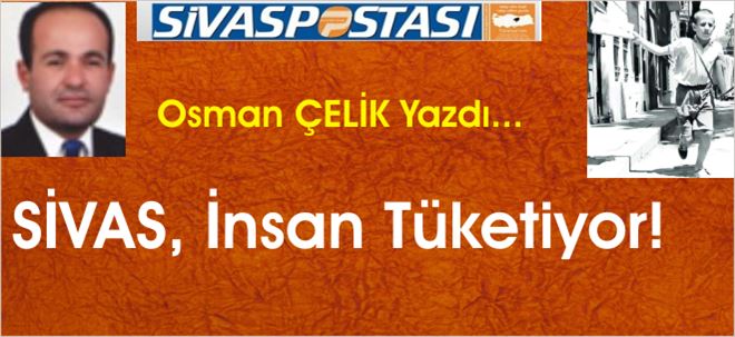 SİVAS, İnsan Tüketiyor!