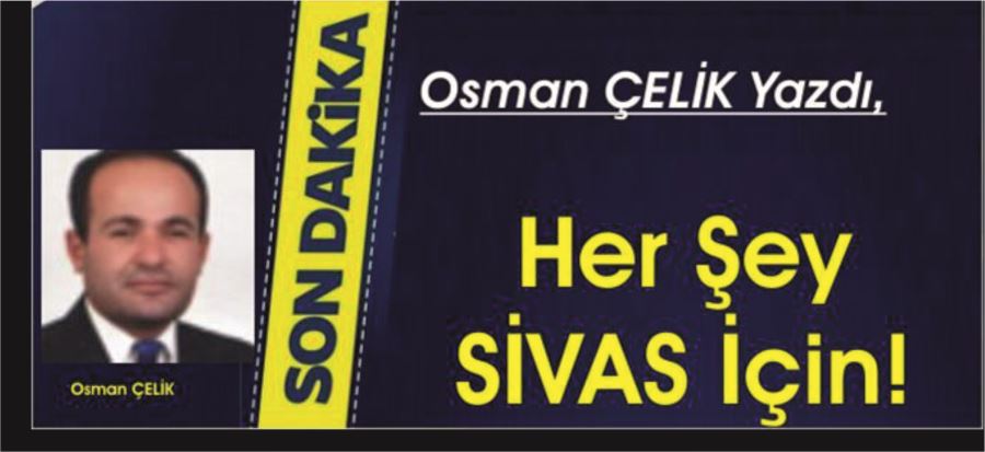 HER ŞEY SİVAS İÇİN!