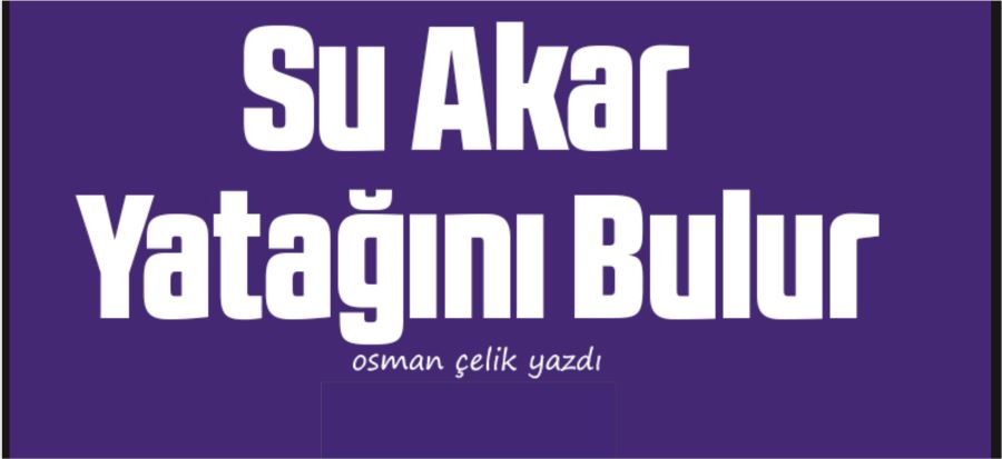 SU AKAR YATAĞINI BULUR!