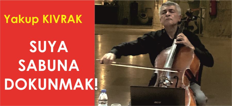 SUYA SABUNA DOKUNMAK!..
