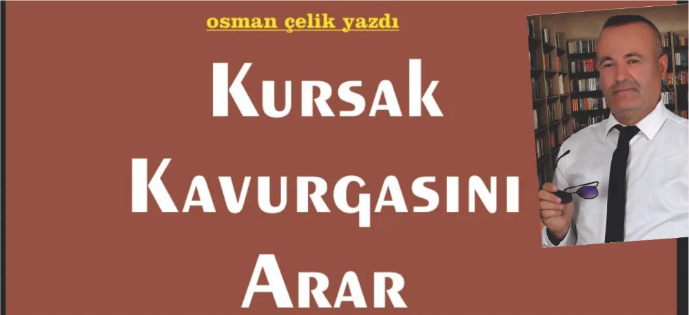 KURSAK KAVURGASINI ARAR!