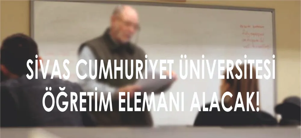 ÖĞRETİM ÜYESİ ALINACAK!