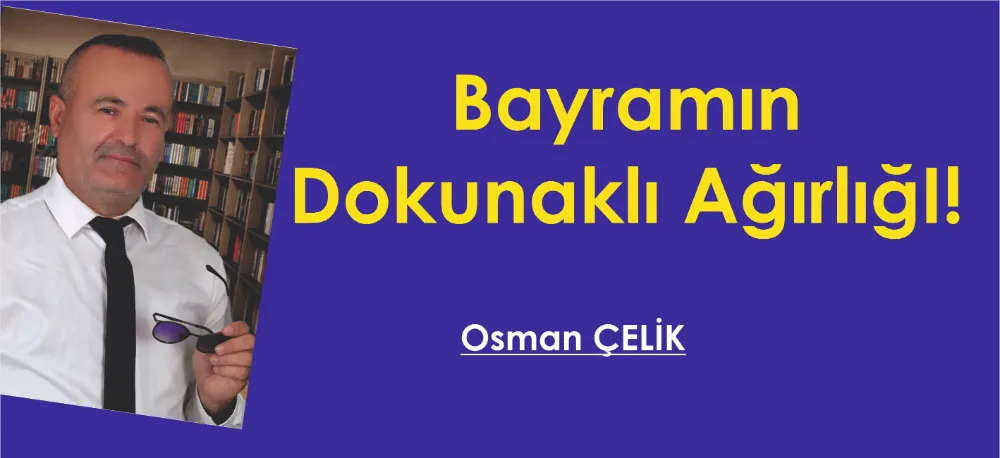 Bayramın Dokunaklı Ağırlığı!