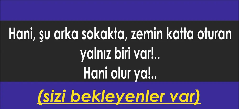 SİZİ BEKLEYENLER VAR!