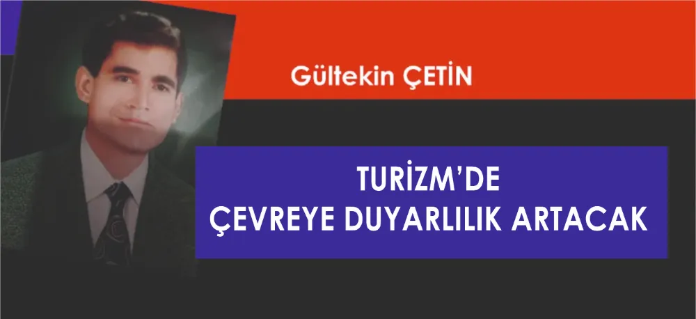 TURİZM’DE ÇEVREYE DUYARLILIK ARTACAK