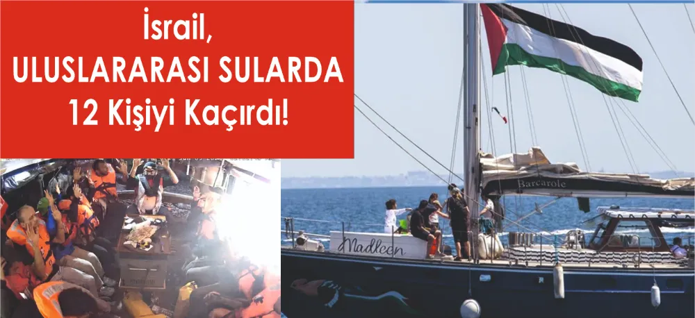 İSRAİL, KORSANLIK YAPIYOR!
