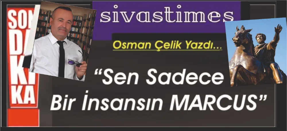 SEN SADECE BİR İNSANSIN MARCUS!