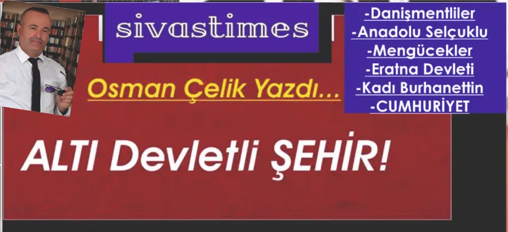 SİVAS, ALTI DEVLETLİ ŞEHİR!