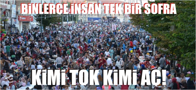 BİNLERCE İNSAN TEK SOFRA KİMİ AÇ KİMİ TOK!